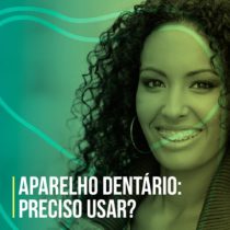 Aparelho Ortodôntico preciso usar?